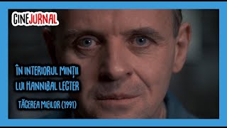 În interiorul minţii lui Hannibal Lecter Tăcerea Mieilor  Cinejurnal [upl. by Esylla]