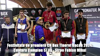 Festivitate de premiere CN Box Tineret Bacau 2024 Centura Campion 57 kg  Stroe Fabian Mihai [upl. by Bloom244]