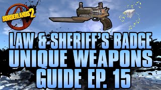 BORDERLANDS 2  Law amp Sheriffs Badge Unique Weapons Guide [upl. by Ot]