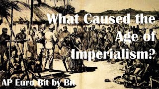 What Caused the Age of Imperialism AP Euro Bit by Bit 37 [upl. by Paugh218]