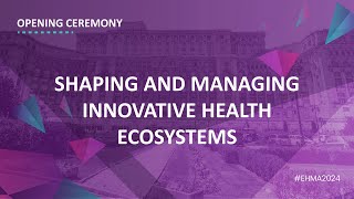 EHMA 2024 Opening Ceremony Shaping and managing inovative health ecosystems [upl. by Aicnatsnoc]