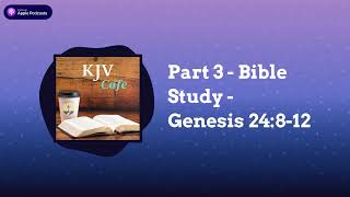 Part 3  Bible Study  Genesis 24812  KJV Cafe [upl. by Llig]