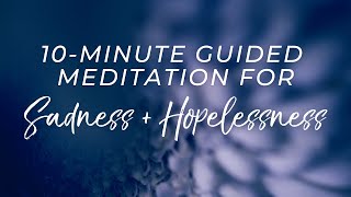 Guided Meditation for Sadness and Hopelessness 10 Minutes [upl. by Rizzi832]