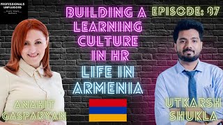 Building a Learning Organization Insights from HR Leader Anahit Gasparyan Utkarsh Shukla Unplugged [upl. by Landis295]