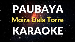 PAUBAYA  KARAOKE  Moira Dela Torre [upl. by Ibmat870]