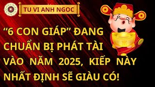 “6 con giáp này” đang chuẩn bị phát tài vào năm 2025 kiếp này nhất định sẽ giàu có [upl. by Hamner]