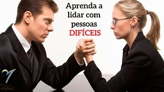 Aprenda a lidar com pessoas difíceis [upl. by Arret145]