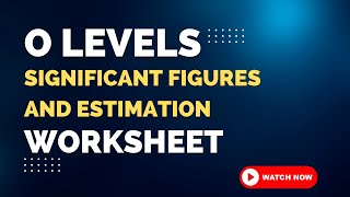 O LEVELS 4024  IGCSE 0580  SIGNIFICANT FIGURES AND ESTIMATION WORKSHEET [upl. by Kyred]