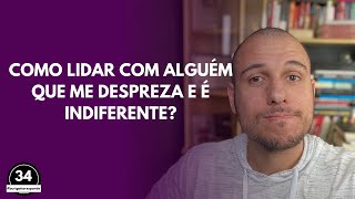 Como Lidar com Alguém que Me DESPREZA e é INDIFERENTE [upl. by Seda]