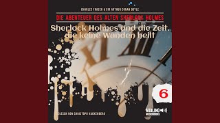 Kapitel 6  Sherlock Holmes und die Zeit die keine Wunden heilt Die Abenteuer des alten [upl. by Nirra]