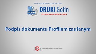 Program DRUKI Gofin  Podpis dokumentu Profilem zaufanym [upl. by Chilt828]