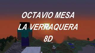 Octavio MesaLa Verraquera 8D [upl. by Yelsnit]