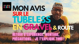 MON AVIS SUR LE TUBELESS EN GRAVEL amp ROUTE  Expérience Montage Précautions je texplique TOUT [upl. by Raimondo]