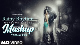 Rainy Rhythm  Monsoon Special Mashup 2024  Arijit Singh Jubin Nautiyal Armaan Malik  Deejay Rax [upl. by Irianat]