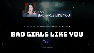 Vietsub Bad Girls Like You  Tobii  T Music Channel [upl. by Esinahs]