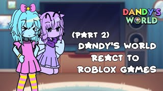 Dandys world react to Roblox games 🌈🌼  part 2 REUPLOAD read desc if u want [upl. by Atis177]