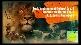 Leul Vrajitoarea si Dulapul Capitolul 2  Cronicile din Narnia Volumul 2 de C S Lewis  AUDIOBOOK [upl. by Yderf]