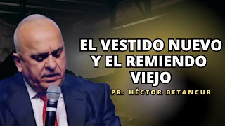 El vestido nuevo y el remiendo viejo  Pr Héctor Betancur [upl. by Eaton960]