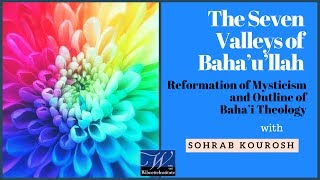 The Seven Valleys of Baha’u’llah Reformation of Mysticism  Sohrab Kourosh [upl. by Nodnab]