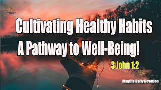 Cultivating Healthy Habits A Pathway to WellBeing Magnificent Life Daily Devotion [upl. by Neale]