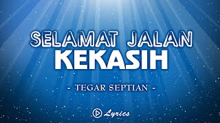 Tegar Septian  Selamat Jalan Kekasih  Lirik Lagu [upl. by Haag453]