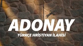 Adonay  Türkçe Hristiyan İlahisi [upl. by Enaj]