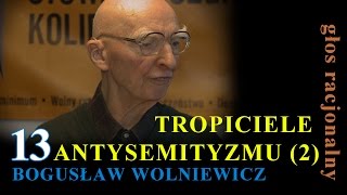 Bogusław Wolniewicz 13 TROPICIELE ANTYSEMITYZMU część 2 [upl. by Bettina]