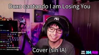 DUXO cantando I am Losing You Cover sin IA Completo [upl. by Drahser]