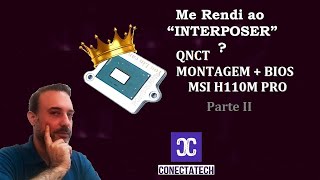 Intel quot Interposer quot QNCT Montagem  Bios na MSI H110M PRO Tutorial PtII [upl. by Foote]