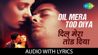 Dil Mera Tod Diya with lyrics  दिल मेरा तोड़ दिया  Kasoor Alka Yagnik Aftab Shivdasani  Lisa Ray [upl. by Johna]