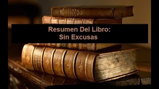 Resumen Del Libro Sin Excusas [upl. by Haidedej]