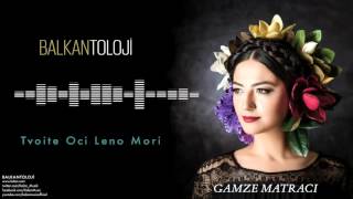 Gamze Matracı  Tvoite Oci Leno Mori  Balkantoloji © 2016 Kalan Müzik [upl. by Neyuq363]