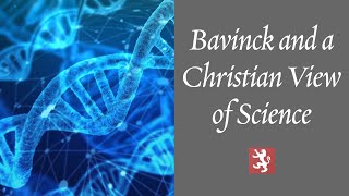 Bavinck and a Christian View of Science [upl. by Aleak]