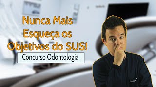 Objetivos do SUS  Resumo  Concurso Odontologia  Questão 09 [upl. by Rehposirhc611]