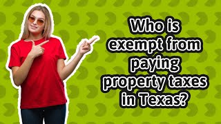 Who is exempt from paying property taxes in Texas [upl. by Vescuso346]