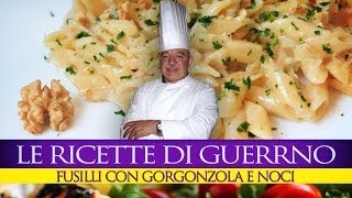 GuerrinoConsiglia FUSILLI CON GORGONZOLA E NOCI [upl. by Orgalim285]