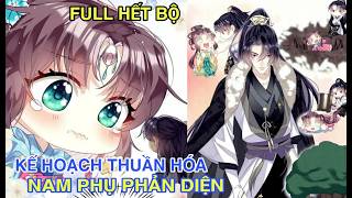 Full Hết Bộ💥Kế hoạch thuần hóa nam phụ phản diệnReview truyện tranhreviewngontinhmanhua [upl. by Evelyn967]