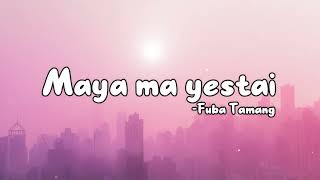 Fuba Tamang  Maya ma yestaiLyrics [upl. by Baiss]