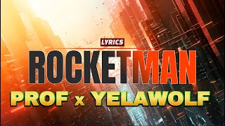 PROF x YELAWOLF  ROCKETMAN Lyrics Take Me Away Mix  Showroom Partners Entertainment PROFGAMPO [upl. by Anthe900]