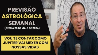 PREVISÃO ASTROLÓGICA SEMANAL  DE 19 A 25 DE MAIO 2024 [upl. by Seta741]