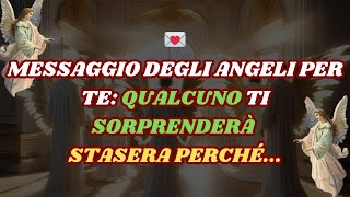 💌 Qualcuno stasera ti sorprenderà perché messaggio degli angeli [upl. by Langill]