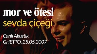 mor ve ötesi  Sevda Çiçeği Canlı Akustik 25052007 [upl. by Newnorb]