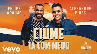 Felipe Araújo  Ciúme Tá Com Medo ft Alexandre Pires [upl. by Noside]