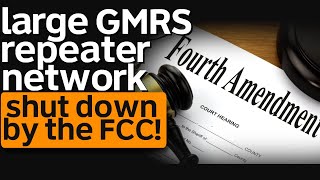 FCC Shuts Down GMRS Repeater Network  Did The FCC Violate The 4th Amendment Of The Constitution [upl. by Rosemaria]