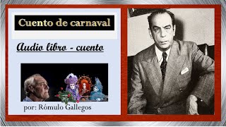 Cuento de carnaval Rómulo Gallegos audio libro una historia para reflexionar [upl. by Janene]