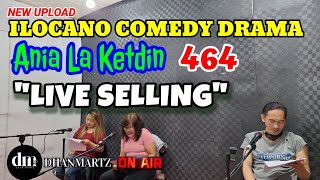 ILOCANO COMEDY DRAMA  LIVE SELLING  ANIA LA KETDIN 463  NEW UPLOAD [upl. by Eiznil]