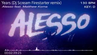 Alesso feat Matthew Koma  Years Dj Scream Firestarter remix [upl. by Anitsud412]