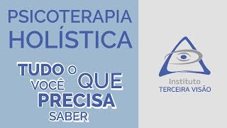 PSICOTERAPIA HOLÍSTICA  TUDO O QUE VOCÊ PRECISA SABER [upl. by Dmitri820]