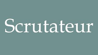 How to Pronounce Scrutateur Scrutinizer Correctly in French [upl. by Born]