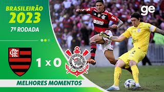 FLAMENGO 1 X 0 CORINTHIANS  MELHORES MOMENTOS  7ª RODADA BRASILEIRÃO 2023  geglobo [upl. by Roots]